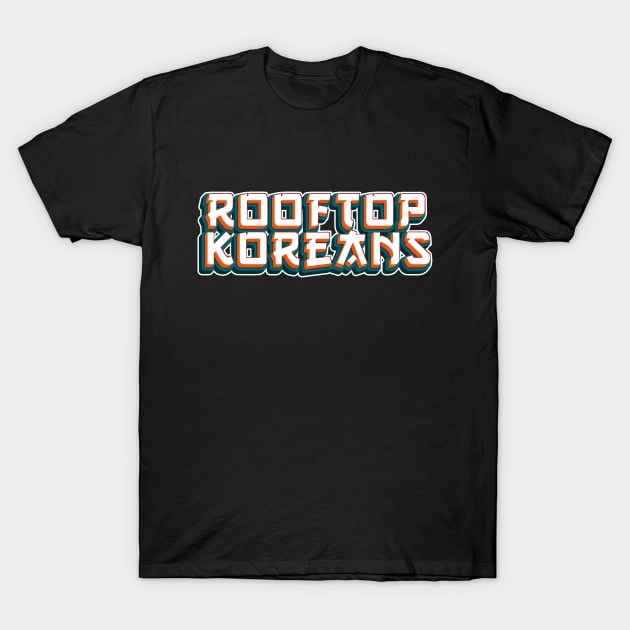 Rooftop Koreans T-Shirt by Rawlifegraphic